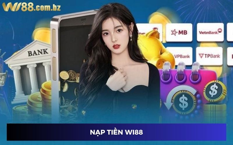 Nạp Tiền Wi88 - Hướng Dẫn Giao Dịch Nhanh Chóng, Đơn Giản