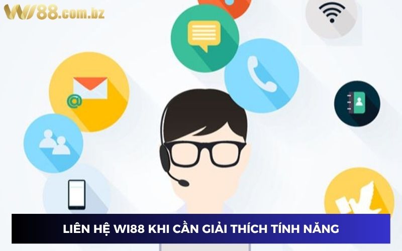 Liên hệ tới Wi88 khi cần giải đáp tính năng Liên hệ tới Wi88 khi cần giải đáp tính năng