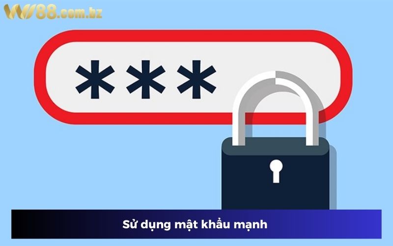Sử dụng mật khẩu mạnh Sử dụng mật khẩu mạnh