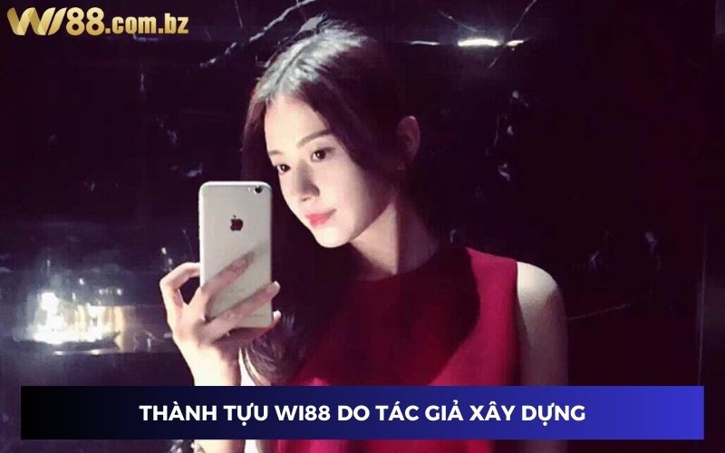 Tác giả của Wi88 mang đến nhiều thành tựu